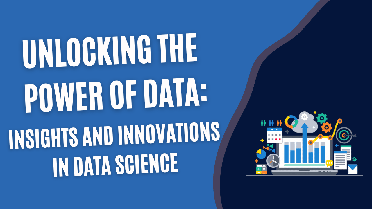 Unlocking the Power of Data Insights and Innovations in Data Science