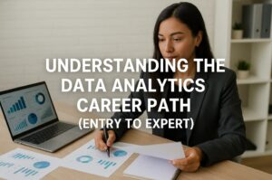 Understanding the Data Analytics Career Path (Entry to Expert)