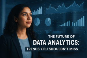 The Future of Data Analytics: Trends You Shouldn’t Miss