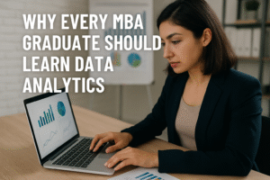 Why Every MBA Graduate Should Learn Data Analytics