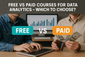 Free vs Paid Courses for Data Analytics – Which to Choose?