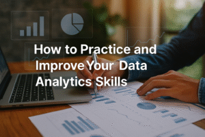 How to Practice and Improve Your Data Analytics Skills Daily