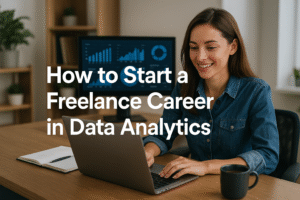 How to Start a Freelance Career in Data Analytics