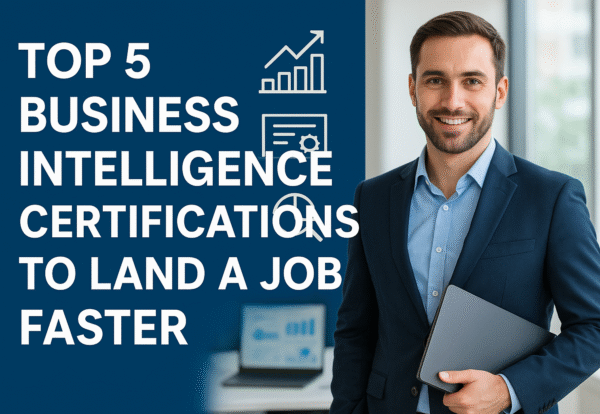 Top 5 Business Intelligence Certifications to Land a Job Faster