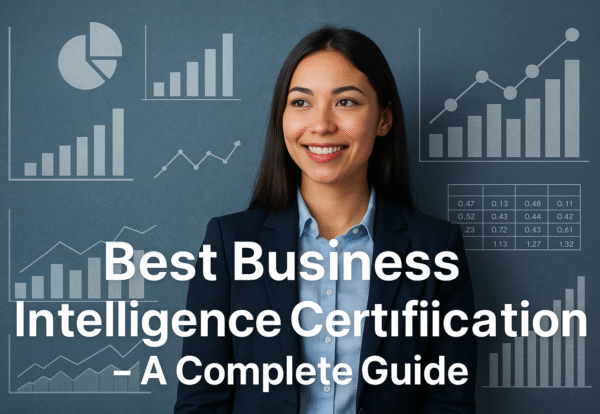 Best Business Intelligence Certification – A Complete Guide