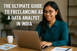 The Ultimate Guide to Freelancing as a Data Analyst in India