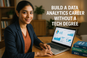 How to Build a Career in Data Analytics Without a Tech Degree