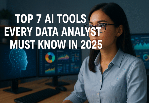 Top 7 AI Tools Every Data Analyst Must Know in 2025