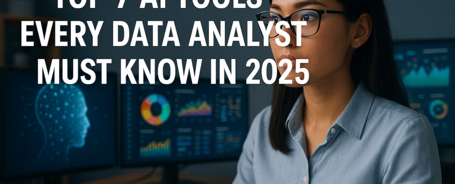 Top 7 AI Tools Every Data Analyst Must Know in 2025
