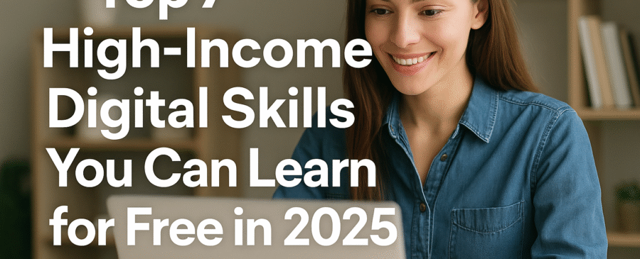Top 7 High-Income Digital Skills You Can Learn for Free in 2025